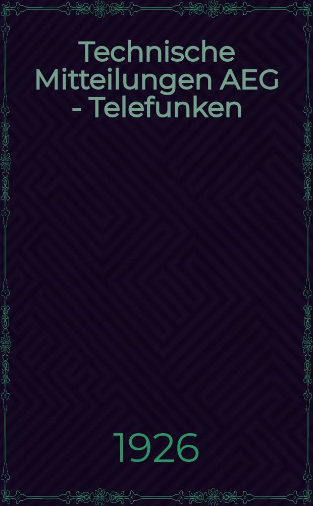 Technische Mitteilungen AEG - Telefunken : Fortsetzung der AEG-Mitteilungen. 1926, H.5