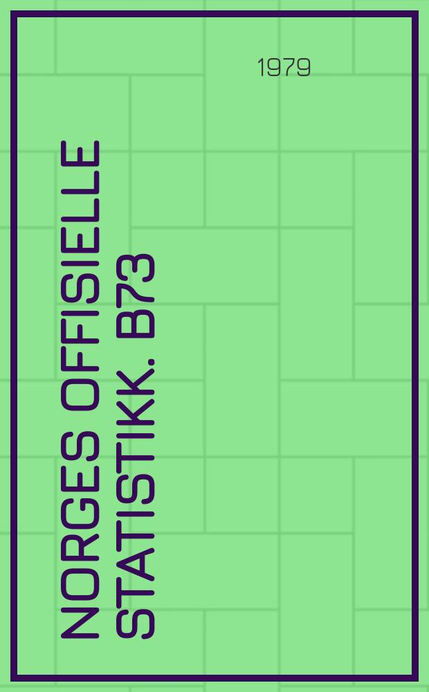 Norges offisielle statistikk. B73