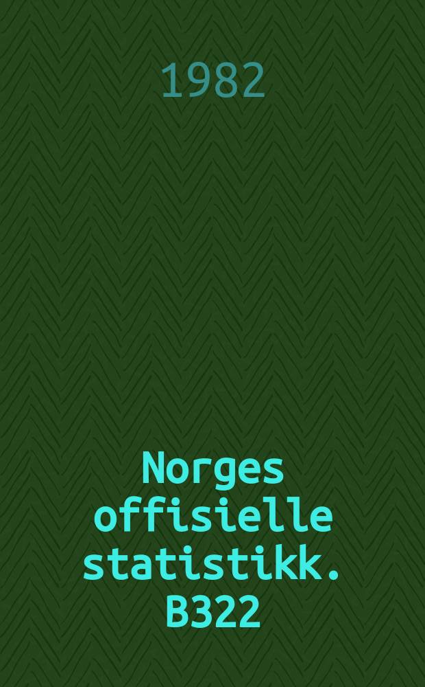 Norges offisielle statistikk. B322