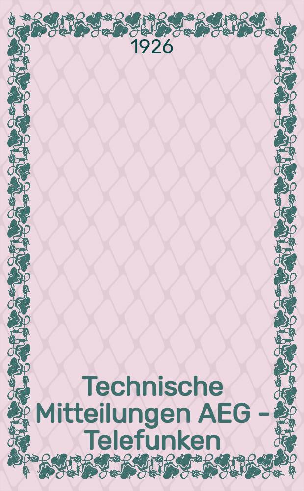 Technische Mitteilungen AEG - Telefunken : Fortsetzung der AEG-Mitteilungen. 1926, H.6