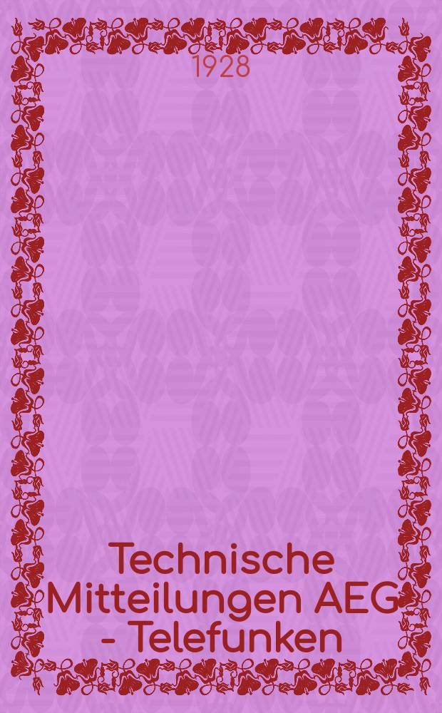 Technische Mitteilungen AEG - Telefunken : Fortsetzung der AEG-Mitteilungen. 1928, H.10