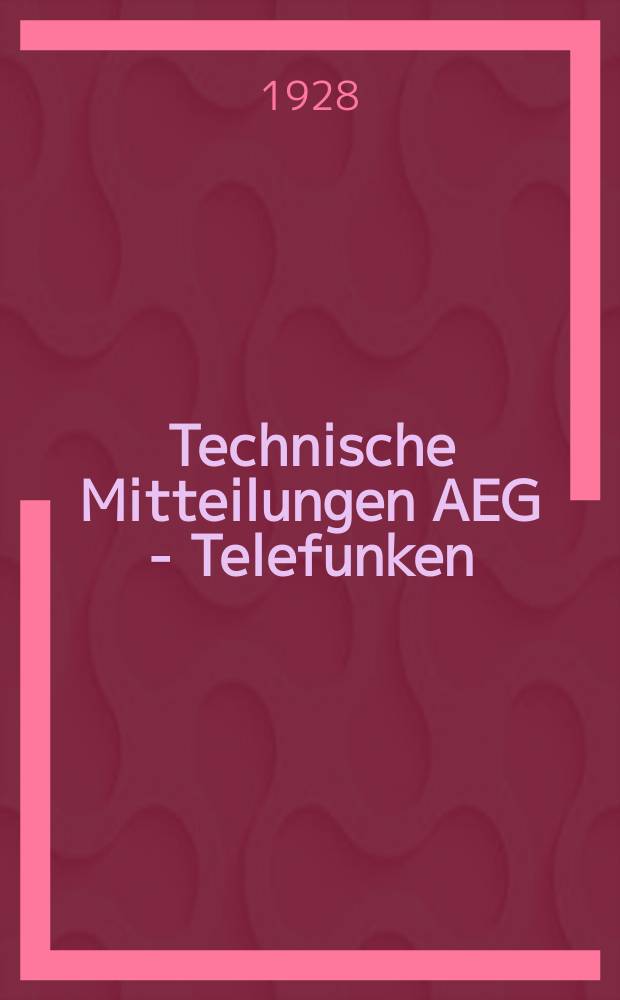 Technische Mitteilungen AEG - Telefunken : Fortsetzung der AEG-Mitteilungen. 1928, H.11