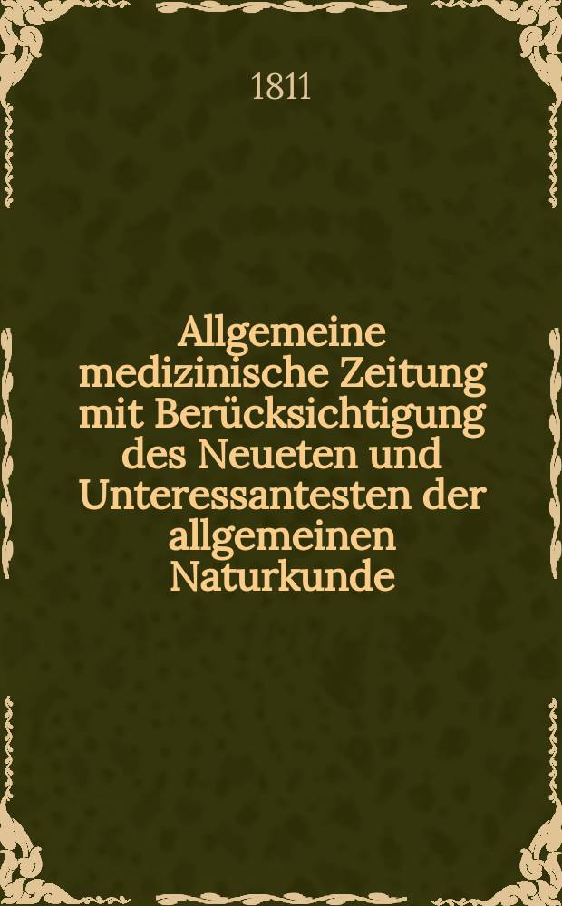 Allgemeine medizinische Zeitung mit Berücksichtigung des Neueten und Unteressantesten der allgemeinen Naturkunde : Als Fortsetzung der Allgemeine medizinischen Annalen des neun zehnten Jahrhunderts. Auf das Jahr... 1811, Oktober