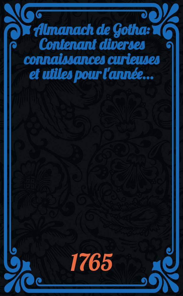 Almanach de Gotha : Contenant diverses connaissances curieuses et utiles pour l'année..