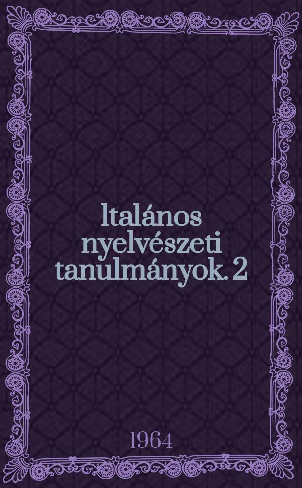 Általános nyelvészeti tanulmányok. 2 : A matematikai nyelvészet és a gépi forditás kérdesei