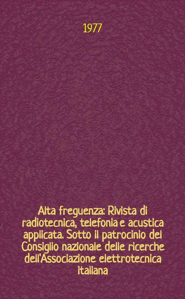 Alta freguenza : Rivista di radiotecnica, telefonia e acustica applicata. Sotto il patrocinio del Consiglio nazionale delle ricerche dell'Associazione elettrotecnica italiana, della Società italiana di fisica. Vol.46, №2 : (English issue)
