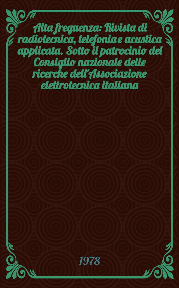 Alta freguenza : Rivista di radiotecnica, telefonia e acustica applicata. Sotto il patrocinio del Consiglio nazionale delle ricerche dell'Associazione elettrotecnica italiana, della Società italiana di fisica. Vol.47, №1 : (English issue)