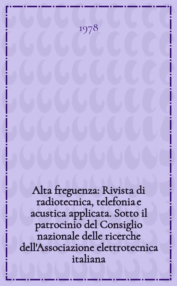 Alta freguenza : Rivista di radiotecnica, telefonia e acustica applicata. Sotto il patrocinio del Consiglio nazionale delle ricerche dell'Associazione elettrotecnica italiana, della Società italiana di fisica. Vol.47, №9 : (English issue)