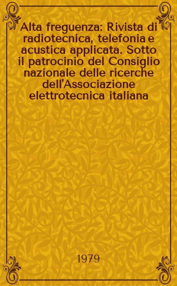 Alta freguenza : Rivista di radiotecnica, telefonia e acustica applicata. Sotto il patrocinio del Consiglio nazionale delle ricerche dell'Associazione elettrotecnica italiana, della Società italiana di fisica. Vol.48, №4 : (English issue)