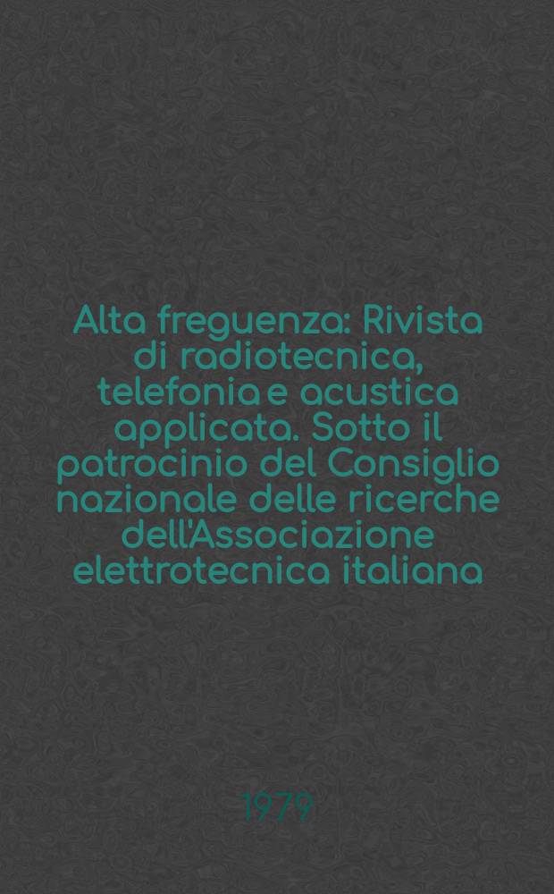 Alta freguenza : Rivista di radiotecnica, telefonia e acustica applicata. Sotto il patrocinio del Consiglio nazionale delle ricerche dell'Associazione elettrotecnica italiana, della Società italiana di fisica. Vol.48, №7 : (English issue)