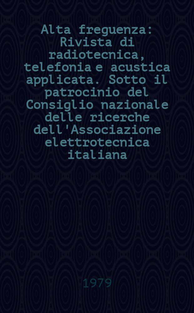 Alta freguenza : Rivista di radiotecnica, telefonia e acustica applicata. Sotto il patrocinio del Consiglio nazionale delle ricerche dell'Associazione elettrotecnica italiana, della Società italiana di fisica. Vol.48, №10 : (English issue)
