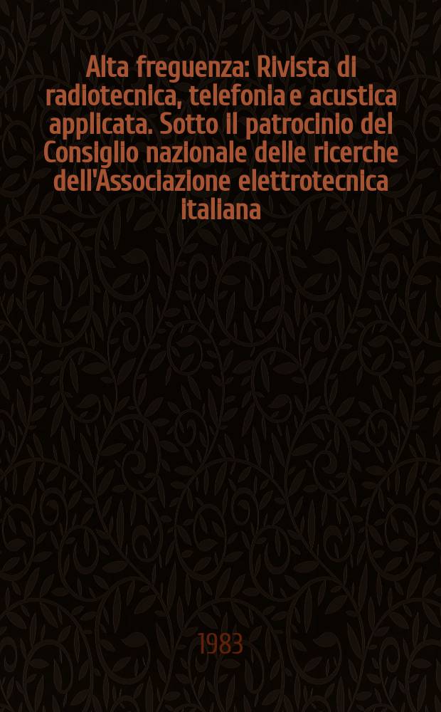 Alta freguenza : Rivista di radiotecnica, telefonia e acustica applicata. Sotto il patrocinio del Consiglio nazionale delle ricerche dell'Associazione elettrotecnica italiana, della Società italiana di fisica. Vol.52, №5 : (Spec. issue on the Italian CNR project. Navigation aids and air traffic control)