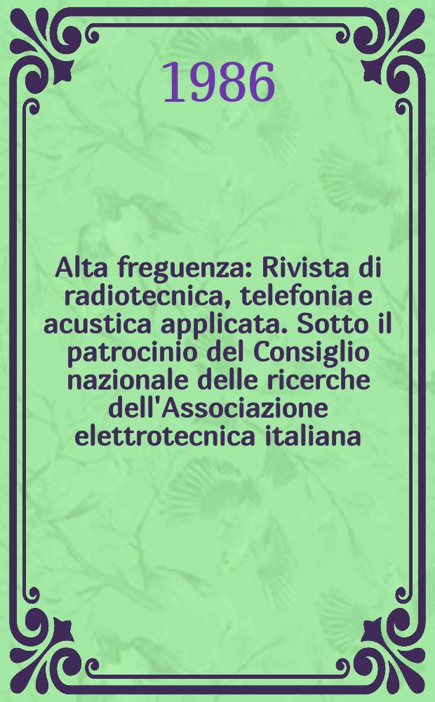 Alta freguenza : Rivista di radiotecnica, telefonia e acustica applicata. Sotto il patrocinio del Consiglio nazionale delle ricerche dell'Associazione elettrotecnica italiana, della Società italiana di fisica. Vol.55, №3 : (Spec. issue devoted to Ga As discrete & IC devices)