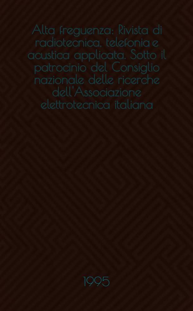 Alta freguenza : Rivista di radiotecnica, telefonia e acustica applicata. Sotto il patrocinio del Consiglio nazionale delle ricerche dell'Associazione elettrotecnica italiana, della Società italiana di fisica. Vol.7, №2