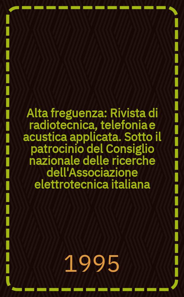 Alta freguenza : Rivista di radiotecnica, telefonia e acustica applicata. Sotto il patrocinio del Consiglio nazionale delle ricerche dell'Associazione elettrotecnica italiana, della Società italiana di fisica. Vol.7, №6