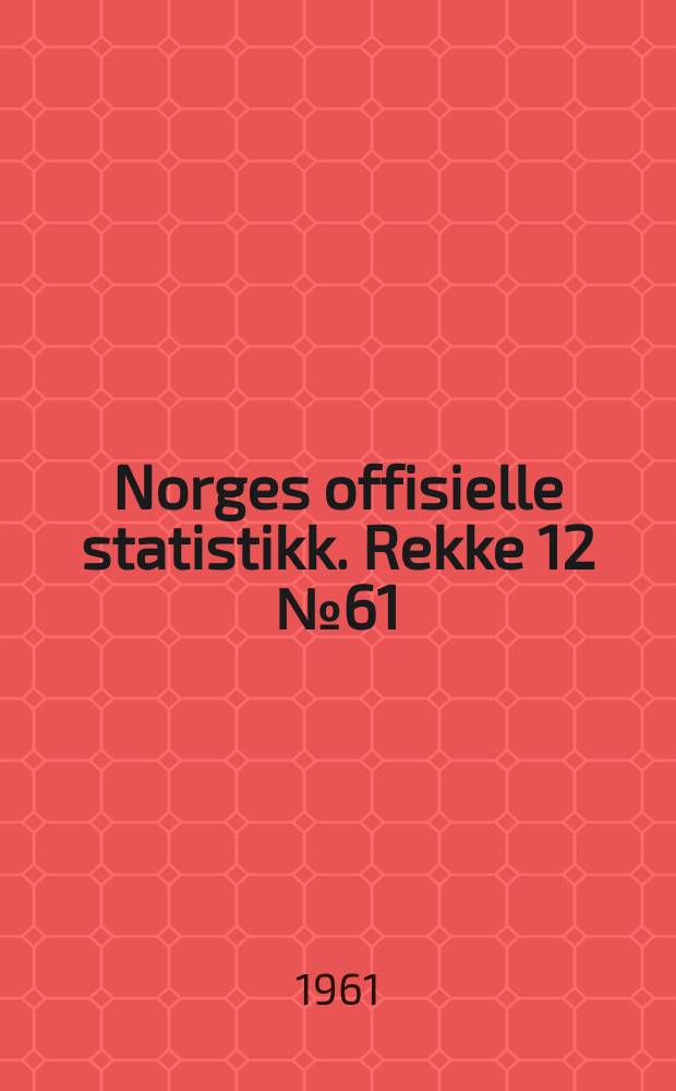 Norges offisielle statistikk. Rekke 12 №61