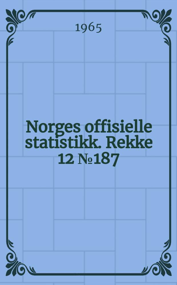 Norges offisielle statistikk. Rekke 12 №187