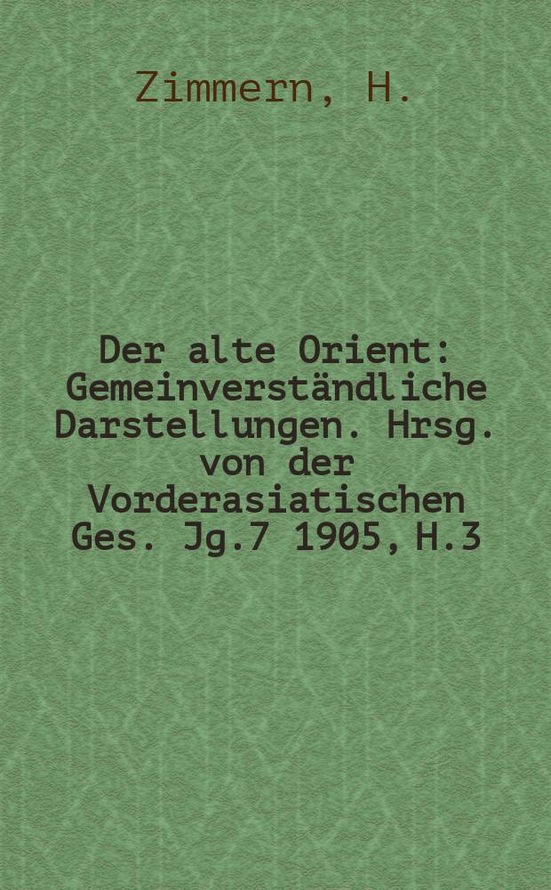 Der alte Orient : Gemeinverständliche Darstellungen. Hrsg. von der Vorderasiatischen Ges. Jg.7 1905, H.3 : Babylonische Hymnen und Gebete in Auswahl