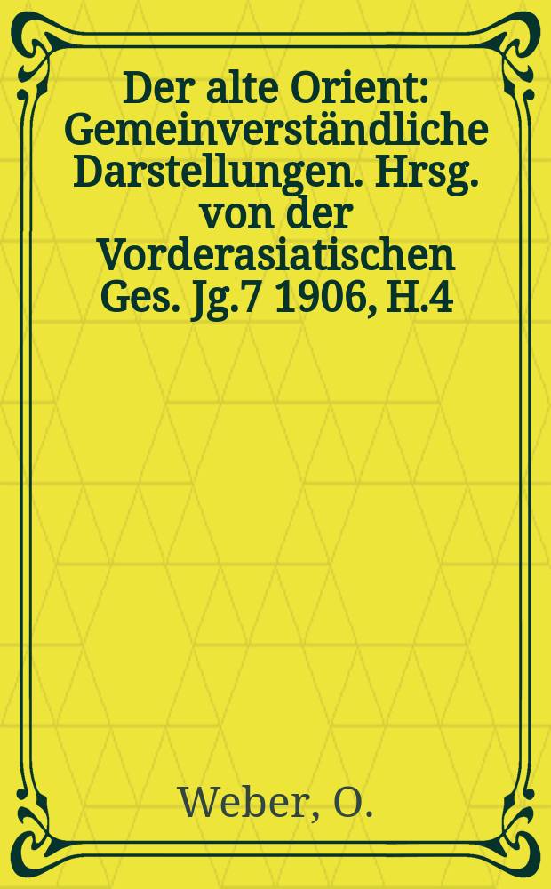 Der alte Orient : Gemeinverständliche Darstellungen. Hrsg. von der Vorderasiatischen Ges. Jg.7 1906, H.4 : Dämonenbeschwörung bei den Babyloniern
