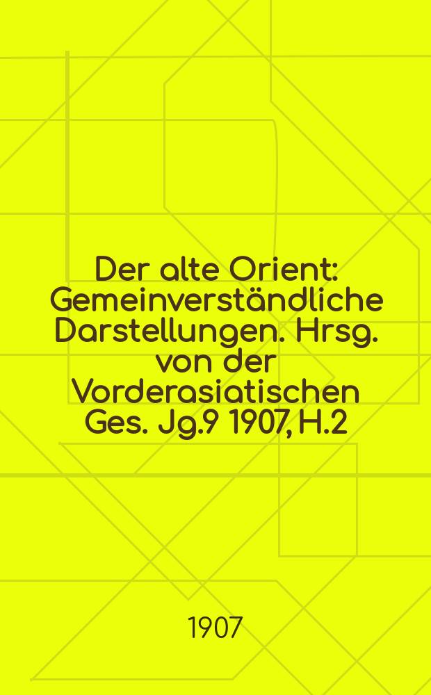 Der alte Orient : Gemeinverständliche Darstellungen. Hrsg. von der Vorderasiatischen Ges. Jg.9 1907, H.2 : Phrygien und seine Stellung
