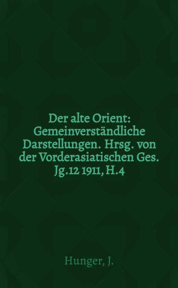 Der alte Orient : Gemeinverständliche Darstellungen. Hrsg. von der Vorderasiatischen Ges. Jg.12 1911, H.4 : Heerwesen und Kriegführung der Assyrer...