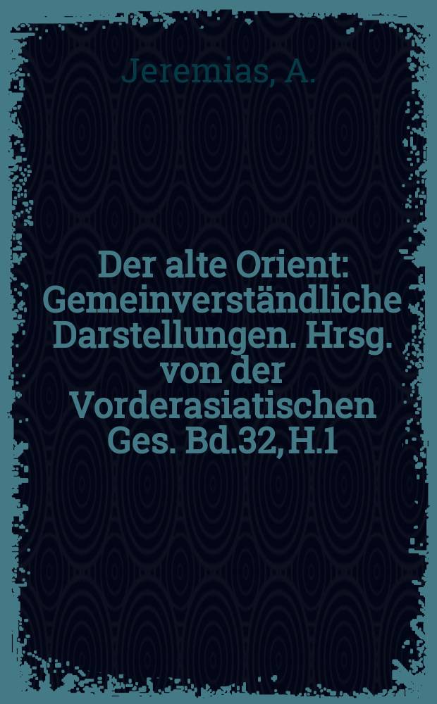 Der alte Orient : Gemeinverständliche Darstellungen. Hrsg. von der Vorderasiatischen Ges. Bd.32, H.1 : Der Kosmos von Sumer