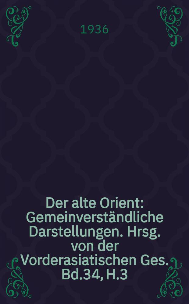 Der alte Orient : Gemeinverständliche Darstellungen. Hrsg. von der Vorderasiatischen Ges. Bd.34, H.3 : Philister und Phönizier...