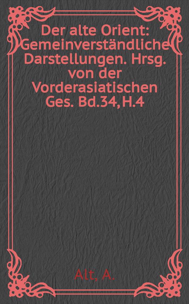 Der alte Orient : Gemeinverständliche Darstellungen. Hrsg. von der Vorderasiatischen Ges. Bd.34, H.4 : Völker und Staaten Syriens im frühen Altertum