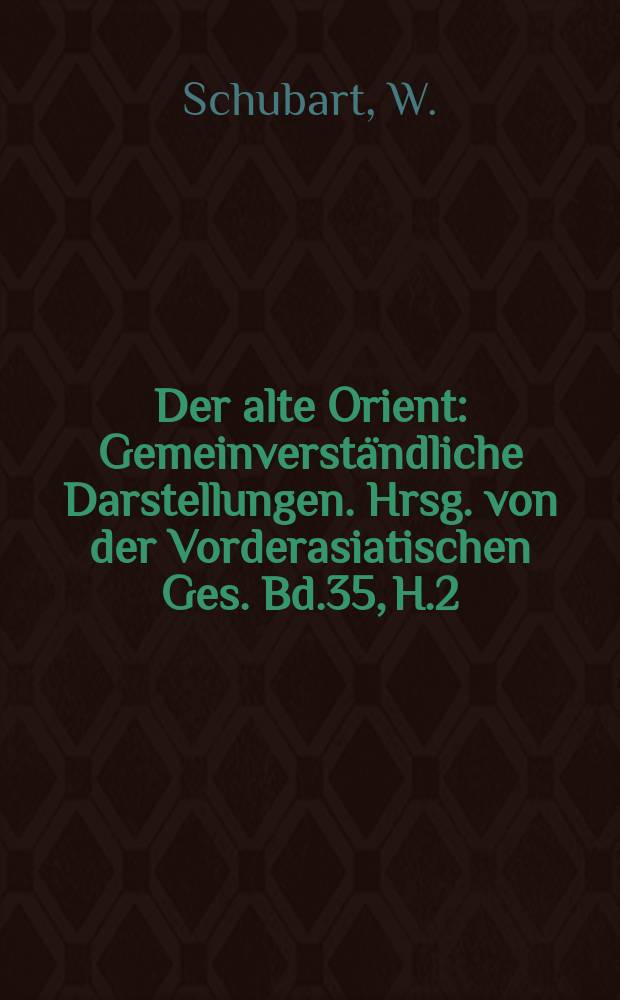 Der alte Orient : Gemeinverständliche Darstellungen. Hrsg. von der Vorderasiatischen Ges. Bd.35, H.2 : Die religiöse Haltung des frühen Hellenismus