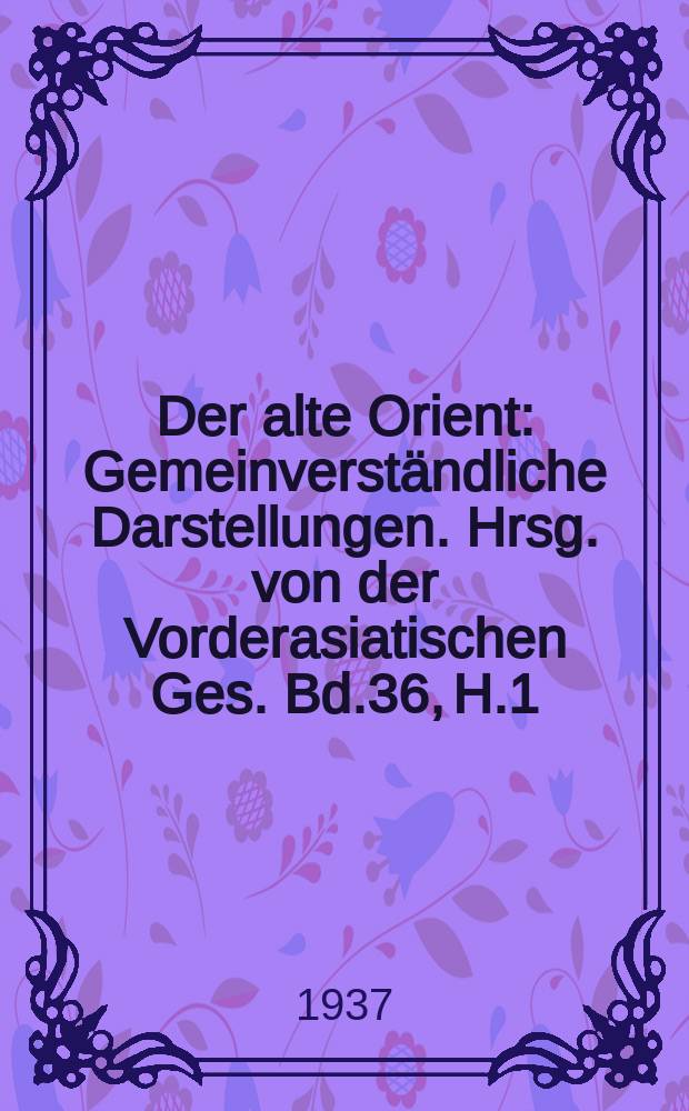 Der alte Orient : Gemeinverständliche Darstellungen. Hrsg. von der Vorderasiatischen Ges. Bd.36, H.1/2 : Verfassung und Verwaltung des Ptolemäerreichs