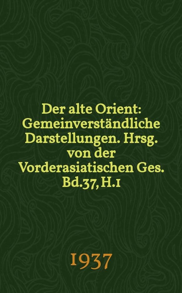 Der alte Orient : Gemeinverständliche Darstellungen. Hrsg. von der Vorderasiatischen Ges. Bd.37, H.1/2 : Der Aufstieg des Assyrerreichs als geschichtliches Problem