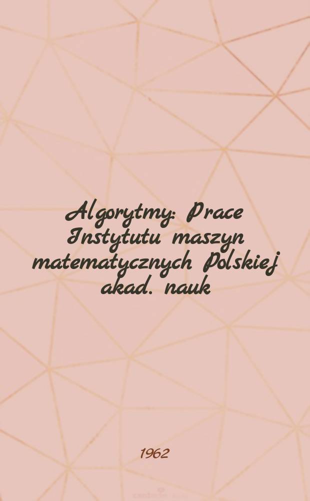 Algorytmy : Prace Instytutu maszyn matematycznych Polskiej akad. nauk