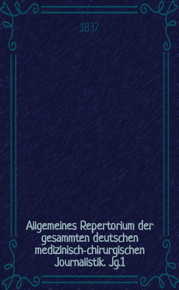 Allgemeines Repertorium der gesammten deutschen medizinisch-chirurgischen Journalistik. Jg.1(11) 1837, H.3
