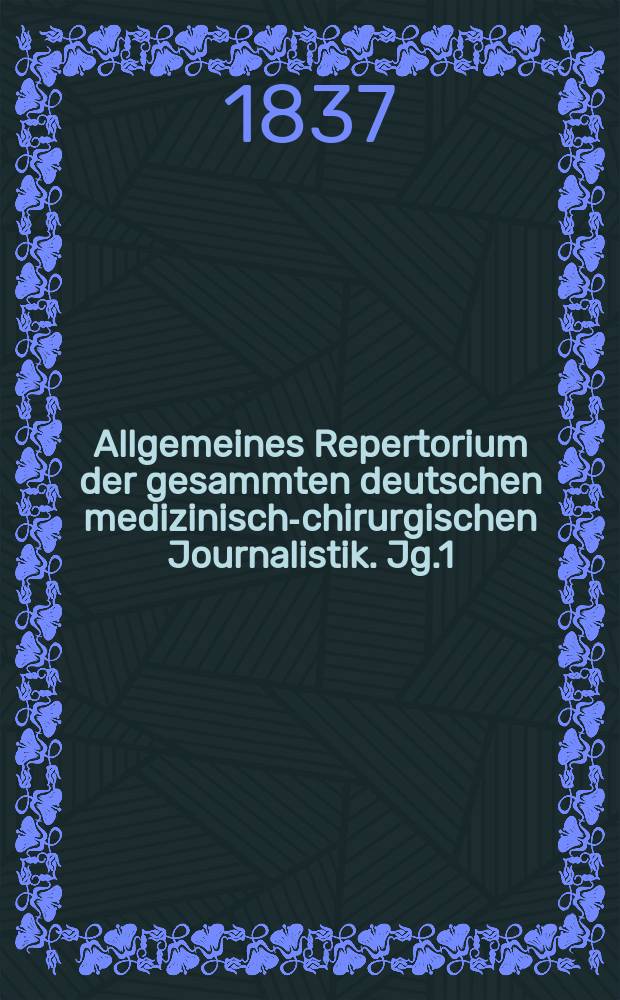 Allgemeines Repertorium der gesammten deutschen medizinisch-chirurgischen Journalistik. Jg.1(11) 1837, H.5