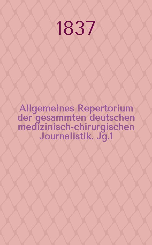 Allgemeines Repertorium der gesammten deutschen medizinisch-chirurgischen Journalistik. Jg.1(11) 1837, H.6