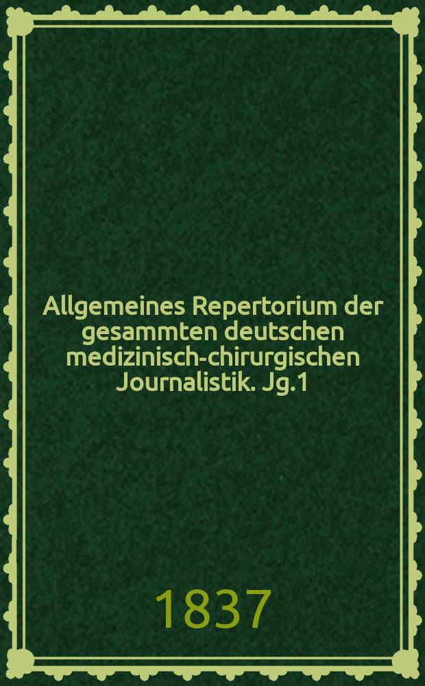 Allgemeines Repertorium der gesammten deutschen medizinisch-chirurgischen Journalistik. Jg.1(11) 1837, H.7