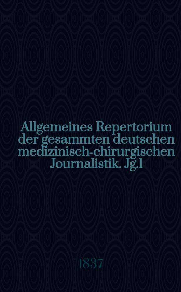 Allgemeines Repertorium der gesammten deutschen medizinisch-chirurgischen Journalistik. Jg.1(11) 1837, H.11