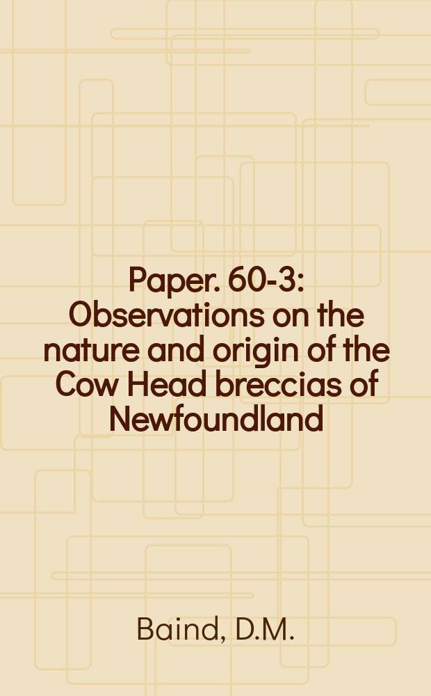 Paper. 60-3 : Observations on the nature and origin of the Cow Head breccias of Newfoundland