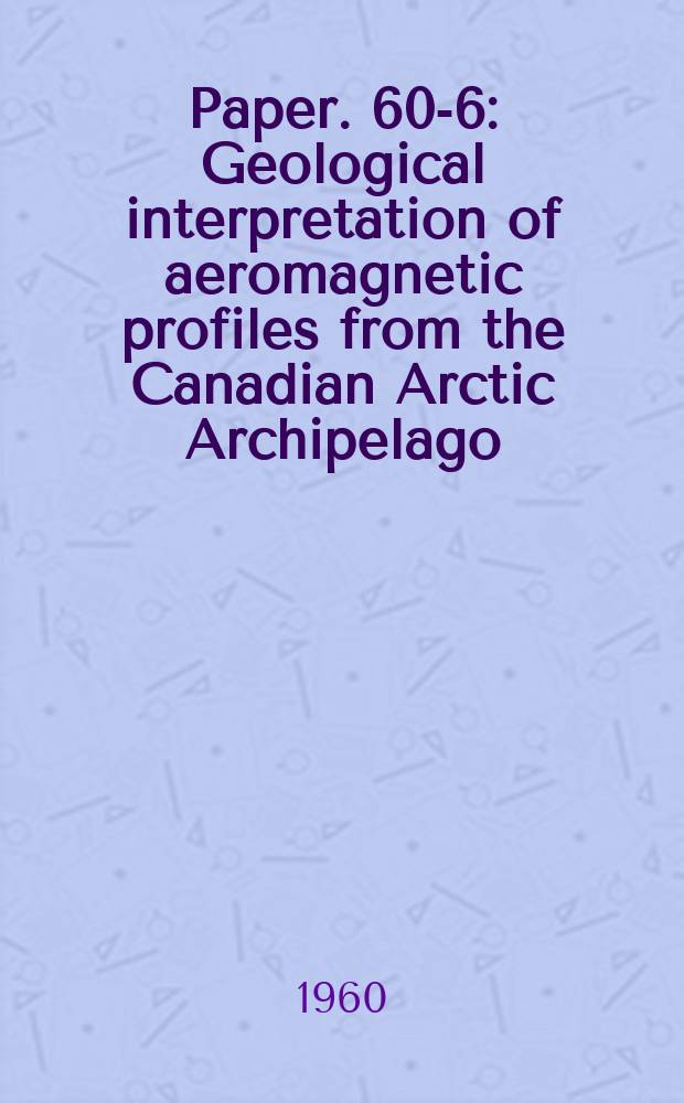 Paper. 60-6 : Geological interpretation of aeromagnetic profiles from the Canadian Arctic Archipelago