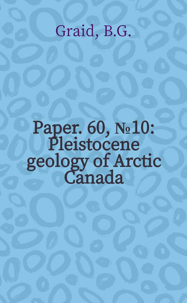 Paper. 60, №10 : Pleistocene geology of Arctic Canada