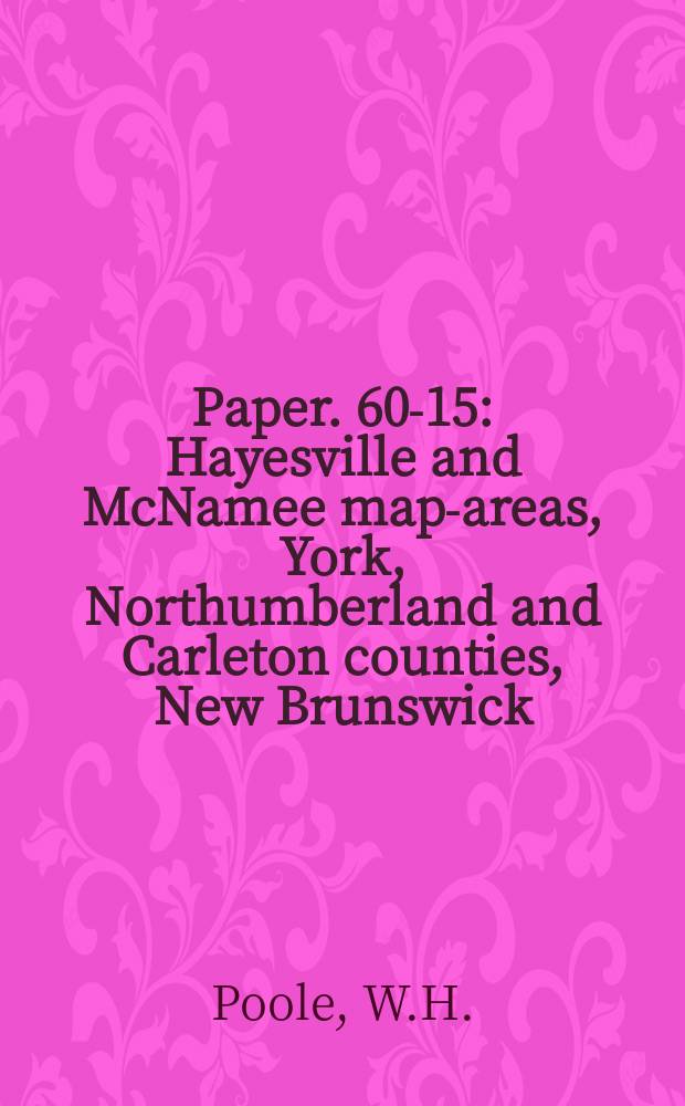 Paper. 60-15 : Hayesville and McNamee map-areas, York, Northumberland and Carleton counties, New Brunswick