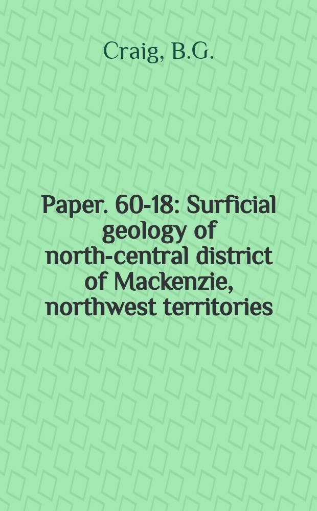 Paper. 60-18 : Surficial geology of north-central district of Mackenzie, northwest territories