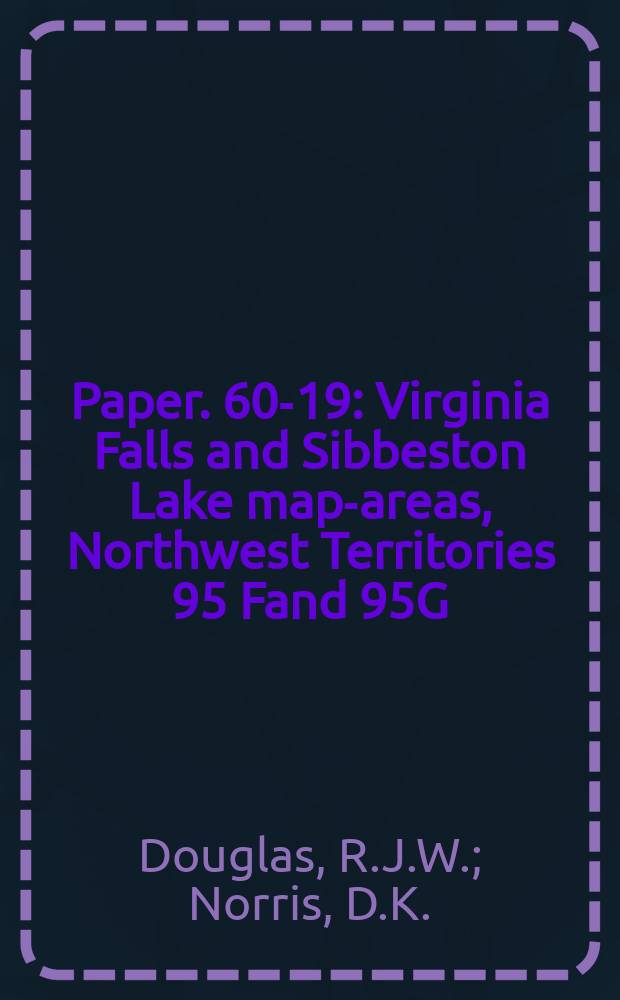 Paper. 60-19 : Virginia Falls and Sibbeston Lake map-areas, Northwest Territories 95 Fand 95G