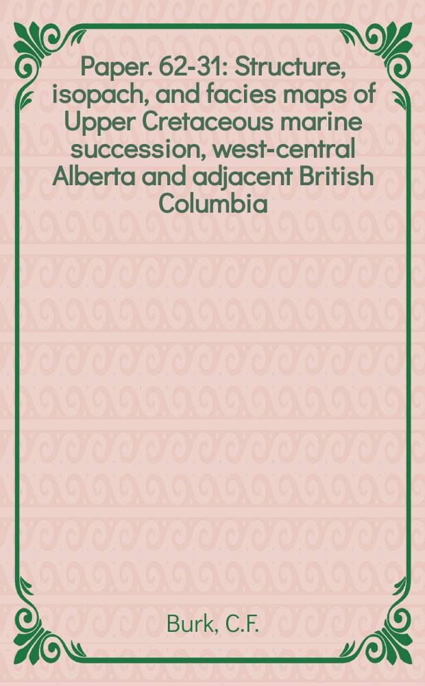 Paper. 62-31 : Structure, isopach, and facies maps of Upper Cretaceous marine succession, west-central Alberta and adjacent British Columbia