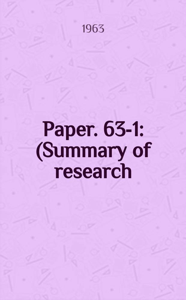 Paper. 63-1 : (Summary of research: field 1962)