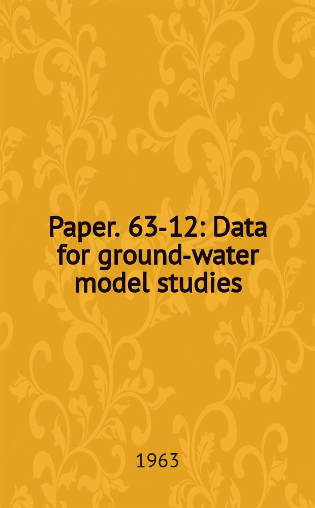 Paper. 63-12 : Data for ground-water model studies
