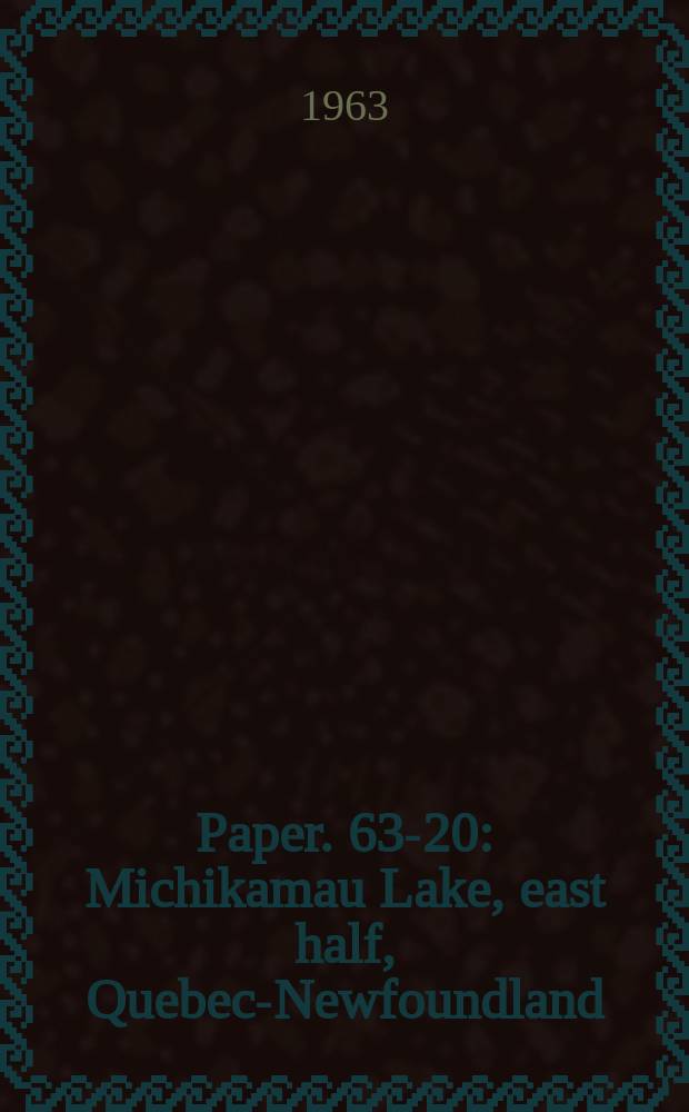 Paper. 63-20 : Michikamau Lake, east half, Quebec-Newfoundland