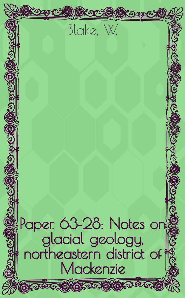 Paper. 63-28 : Notes on glacial geology, northeastern district of Mackenzie