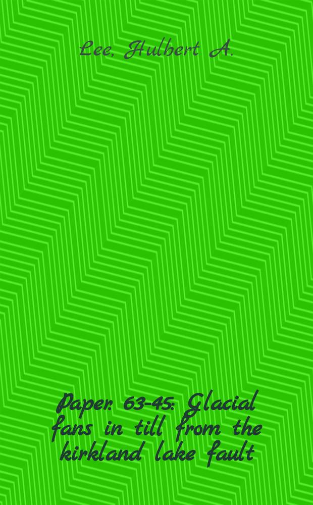 Paper. 63-45 : Glacial fans in till from the kirkland lake fault: a method of gold exploration