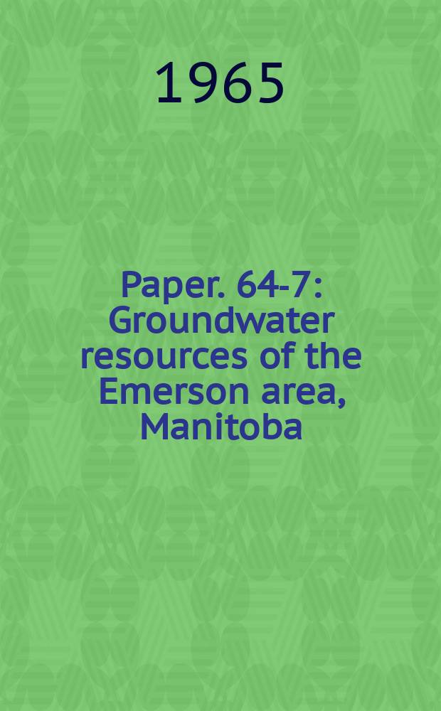 Paper. 64-7 : Groundwater resources of the Emerson area, Manitoba